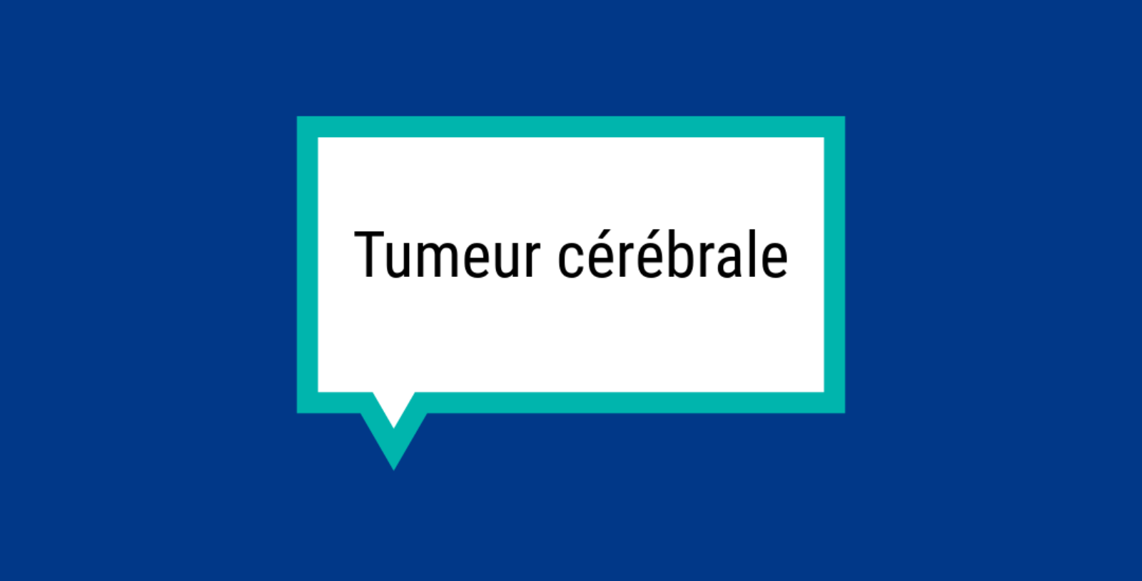 Bulle rectangulaire sur fond bleu avec l'inscription « Tumeur cérébrale ».