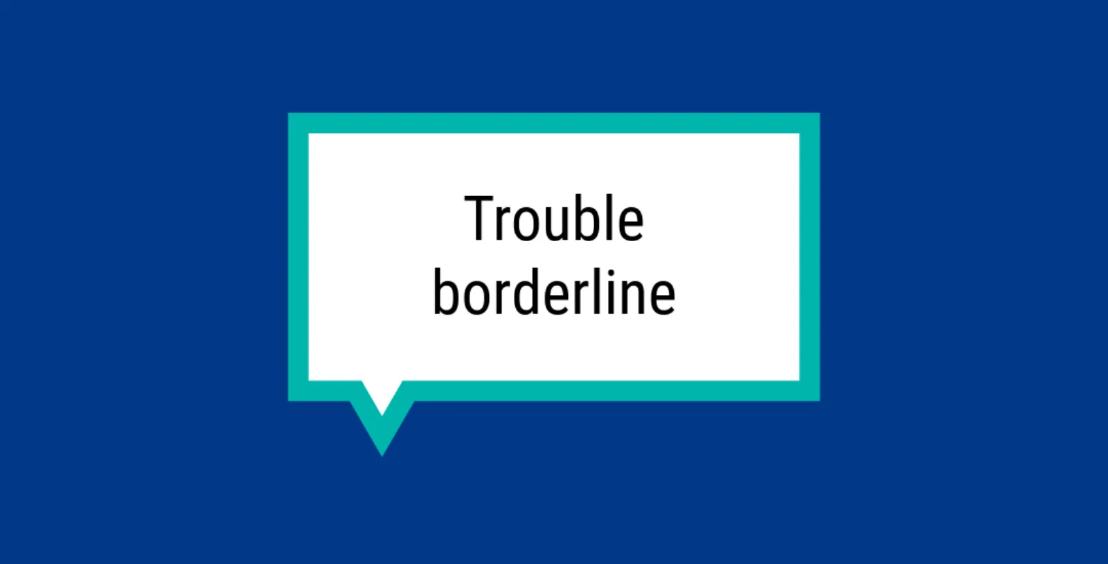 Bulle rectangulaire sur fond bleu avec l'inscription « Trouble borderline ».
